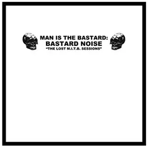 MAN IS THE BASTARD : BASTARD NOISE / THE LOST M.I.T.B. SESSIONS (LP)