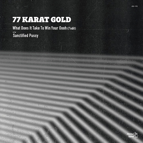 77 Karat Gold (grooveman Spot & sauce81) / 77カラット・ゴールド / What Does It Take To Win Your Oooh/Sanctified Pussy"7"