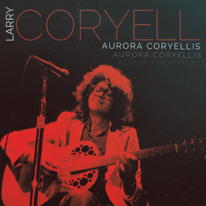 LARRY CORYELL / ラリー・コリエル / Aurora Coryellis(3CD BOX SET)