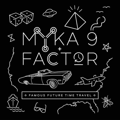 MYKA9 & FACTOR / マイカ・ナイン&ファクター / FAMOUS FUTURE TIME TRAVEL