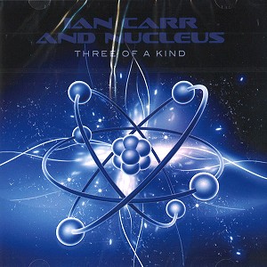 NUCLEUS (IAN CARR WITH NUCLEUS) / ニュークリアス (UK) / THREE OF A KIND - REMASTER