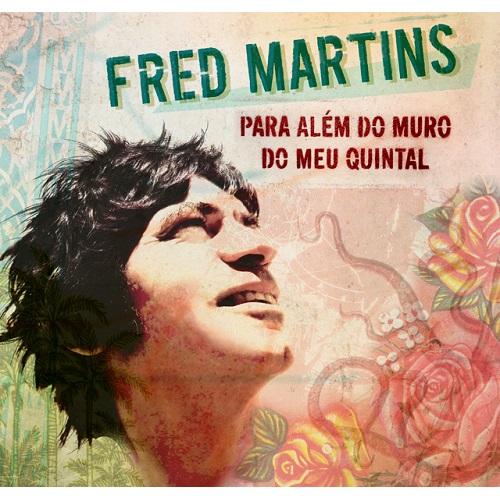 FRED MARTINS / フレッヂ・マルチンス / PARA ALEM DO MURO DO MEU QUINTAL