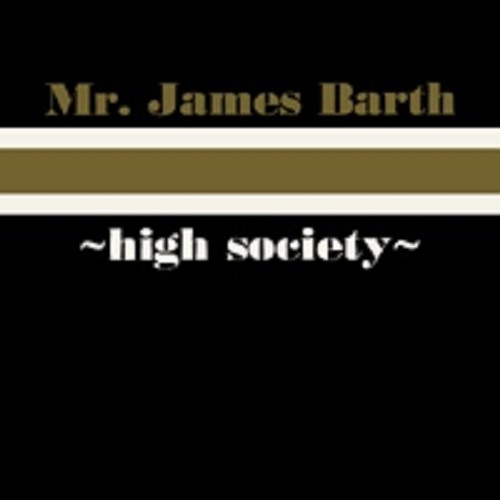 MR. JAMES BARTH / ミスター・ジェームス・バース / HIGHSOCIETY