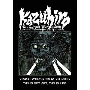 KAZUHIRO / TRASH WORKS 1982 TO 2015