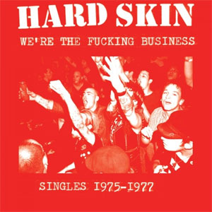 HARD SKIN / ハードスキン / WE'RE THE FUCKING BUSINESS SINGLES 1975-1977