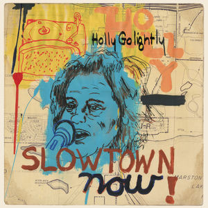 HOLLY GOLIGHTLY / ホリー・ゴライトリー / SLOWTOWN NOW!