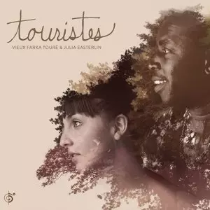 VIEUX FARKA TOURE & JULIA EASTERLIN / ヴィユー・ファルカ・トゥーレ&ジュリア・イースターリン / TOURISTES