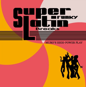 DJ MURO / DJムロ / SUPER FUNKY LATIN BREAKS -Remaster Edition-
