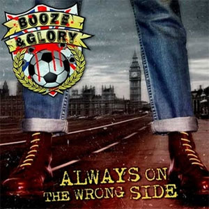 BOOZE & GLORY / ALWAYS ON THE WRONG SIDE (LP)