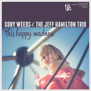 CORY WEEDS / コリー・ウィーズ / This Happy Madness feat.Jeff Hamilton Trio
