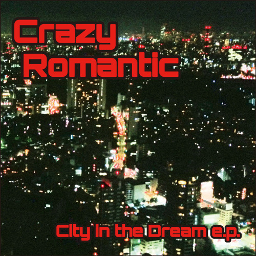 CrazyRomantic / CITY IN THE DREAM E.P.
