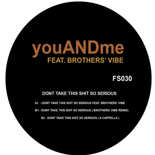 YOUANDME FEAT. BROTHERS VIBE / DON'T TAKE THIS SHIT SO SERIOUS