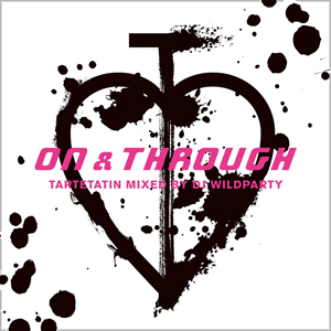 タルトタタン / ON & THROUGH Mixed by DJ WILDPARTY 