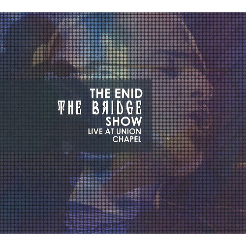 THE ENID (PROG) / エニド / THE BRIDGE SHOW, LIVE AT UNION CHAPEL: CD+DVD