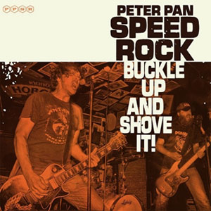PETER PAN SPEEDROCK / ピーター・パン・スピード・ロック / BUCKLE UP AND SHOVE IT!