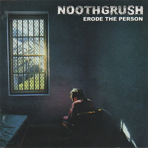 NOOTHGRUSH / ERODE THE PERSON - ANTHOLOGY 1997-1998
