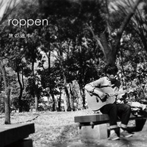 ROPPEN  / 旅の途中 