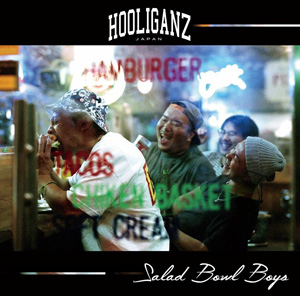 HOOLIGANZ / フーリガンズ / Salad Bowl Boys