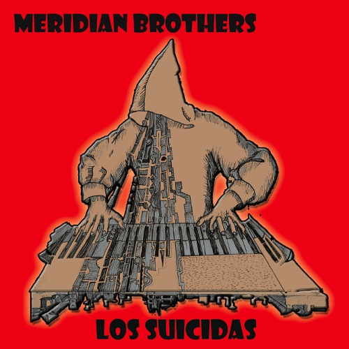 MERIDIAN BROTHERS / メリディアン・ブラザーズ / LOS SUICIDAS