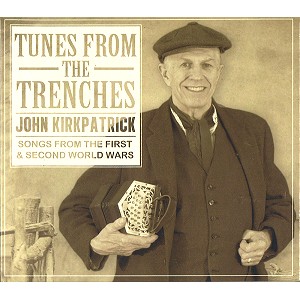 JOHN KIRKPATRICK / ジョン・カークパトリック / TUNES FROM THE TRENCHES: SONGS FROM THE FIRST & SECOND WORLD WARS