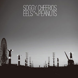 Soggy Cheerios / ソギー・チェリオス / EELS & PEANUTS