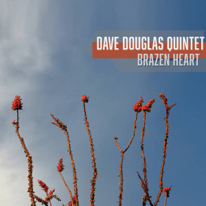 DAVE DOUGLAS / デイヴ・ダグラス / Brazen Heart