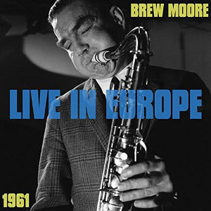 BREW MOORE / ブリュー・ムーア / Live In Europe 1961(CD)