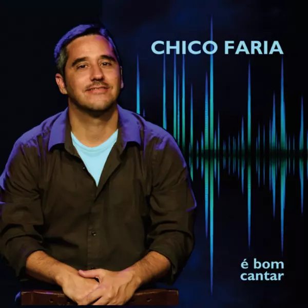 CHICO FARIA / シコ・ファリア / E BOM CANTAR