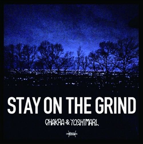 CHAKRA & YOSHIMARL / STAY ON THE GRIND