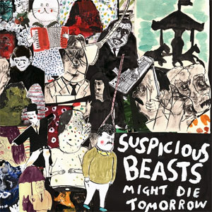 SUSPICIOUS BEASTS  / サスピシャスビースツ / MIGHT DIE TOMORROW (LP)