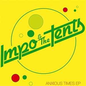 IMPO & THE TENTS  / ANXIOUS TIMES EP (7")