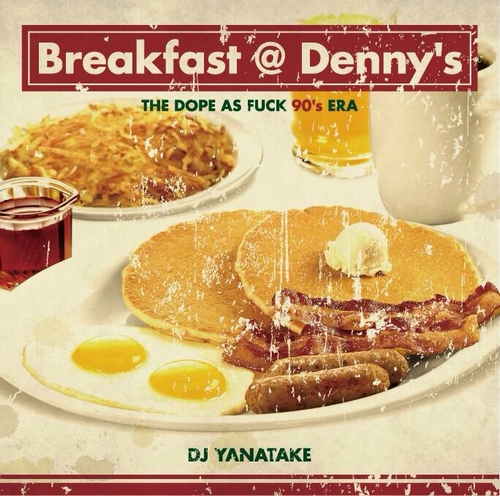 DJ YANATAKE / Breakfast @ Denny's -THE DOPE AS FUCK 90's ERA