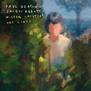 PAUL HEATON & JACQUI ABBOTT / ポール・ヒートン・アンド・ジャクリーン・アボット / WISDOM, LAUGHTER AND LINES