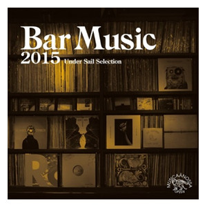 TOMOAKI NAKAMURA / 中村智昭(MUSICAANOSSA / Bar Music) / Bar Music 2015 ~Under Sail Selecsion~ / バー・ミュージック 2015(CD)