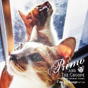 PRIMO & THE GROUPE / プリモ&ザ・グループ / CAN I CHANGE(12"+CD) / キャン・アイ・チェンジ(12"+CD)