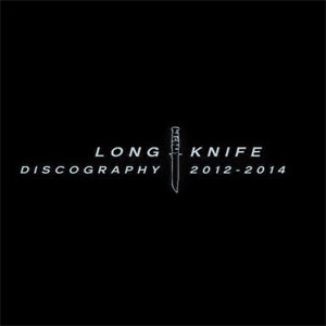 LONG KNIFE / DISCOGRAPHY 2012-2014