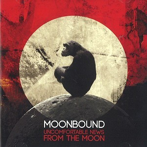 MOONBOUND / UNCOMFORTABLE NEWS FROM THE MOON