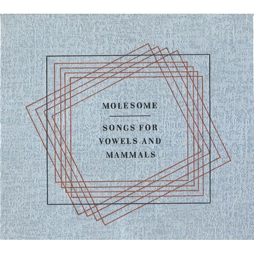 MOLESOME / モールソム / SONGS FOR VOWELS AND MAMMALS 