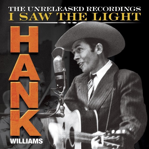 HANK WILLIAMS / ハンク・ウィリアムズ / I SAW THE LIGHT: THE UNRELEASED RECORDINGS