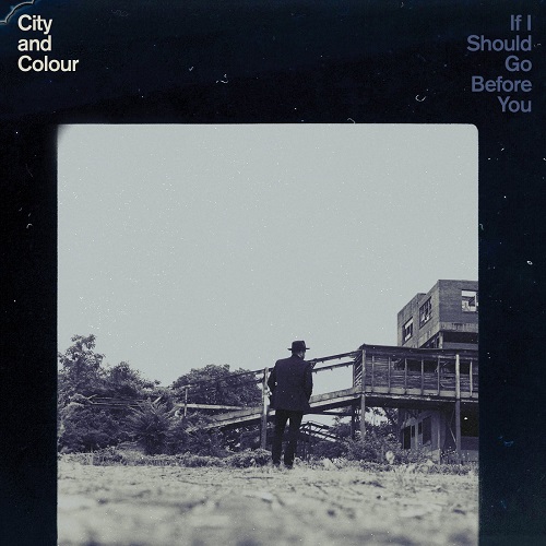CITY AND COLOUR / IF I SHOULD GO BEFORE YOU