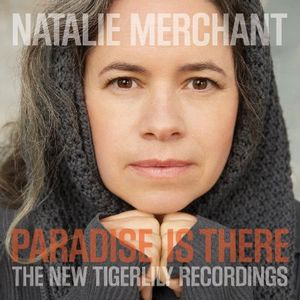 NATALIE MERCHANT / ナタリー・マーチャント / PARADISE IS THERE: THE NEW TIGERLILLY RECORDINGS (CD+DVD)