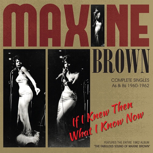 MAXINE BROWN / マキシン・ブラウン / IF I KNEW THEN WHAT I KNOW NOW: COMPLETE SINGLES AS & BS 1960-1962