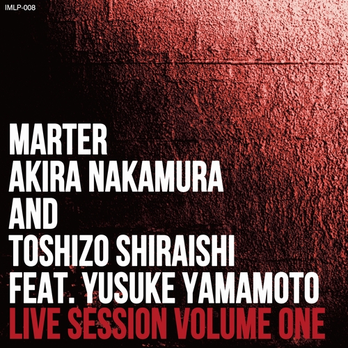 Marter,Akira Nakamura and Toshizo Shiraishi / Live Session Volume One Feat. Yusuke Yamamoto