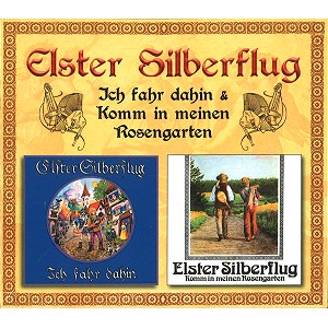 ELSTER SILBERFLUG / ICH FAHR DAHIN/KOMM IN MEINEN ROSENGARTEN