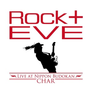 Char / Rock十 Eve -Live at Nippon Budokan-