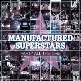 MANUFACTURED SUPERSTARS / PARTY ALL THE TIME