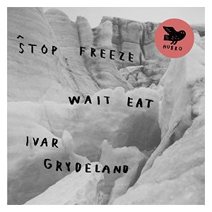 IVAR GRYDELAND / Stop Freeze Wait Eat