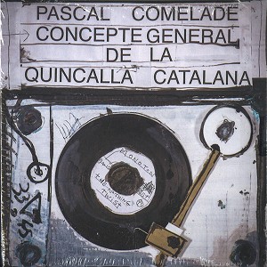 PASCAL COMELADE / パスカル・コムラード / CONCEPTE GENERAL DE LA QUINCALLA CATALANA