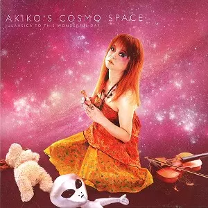 AKIKO'S COSMO SPACE / JULAHSICA TO THIS WONDERFUL DAY