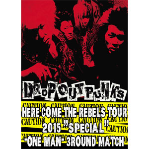 DROP OUT PUNKS / HERE COME THE REBELS TOUR 2015"SPECIAL"-ONE MAN- 3ROUND MATCH